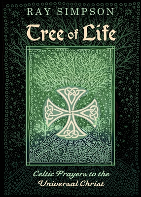 Tree of Life: Celtic Prayers to the Universal Christ - Ray Simpson