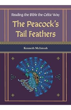Coperta cărții 'The Peacock's Tail Feathers (Reading the Bible the Celtic Way) - Kenneth Mcintosh'