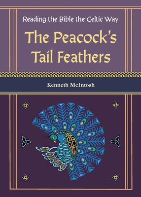 The Peacock's Tail Feathers (Reading the Bible the Celtic Way) - Kenneth Mcintosh