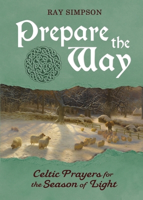 Prepare the Way: Celtic Prayers for the Season of Light - Ray Simpson