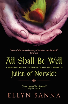 All Shall Be Well: A Modern-Language Version of the Revelation of Julian of Norwich - Ellyn Sanna