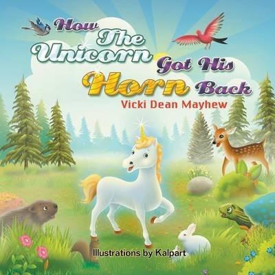 How the Unicorn Got His Horn Back - Vicki Mayhew