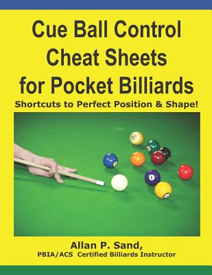 Cue Ball Control Cheat Sheets for Pocket Billiards: Shortcuts to Perfect Position & Shape - Allan P. Sand