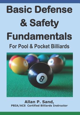 Basic Defense & Safety Fundamentals for Pool & Pocket Billiards - Allan P. Sand