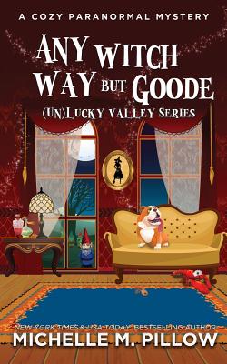 Any Witch Way But Goode: A Cozy Paranormal Mystery - Michelle M. Pillow