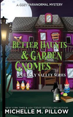 Better Haunts and Garden Gnomes: A Cozy Paranormal Mystery - A Happily Everlasting World Novel - Michelle M. Pillow