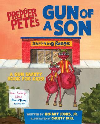 Prepper Pete's Gun of a Son: A Gun Safety Book for Kids - Kermit Jones