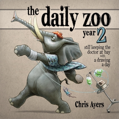 Coperta cărții 'The Daily Zoo Year 2: Keeping the Doctor at Bay with a Drawing a Day - Chris Ayers'