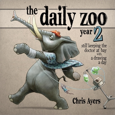 Daily Zoo Year 2: Keeping the Doctor at Bay with a Drawing a Day - Chris Ayers