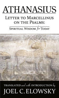Letter to Marcellinus on the Psalms - Joel C. Elowsky