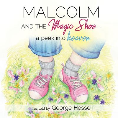 MALCOLM AND THE MAGIC SHOE...a peek into heaven - George Hesse