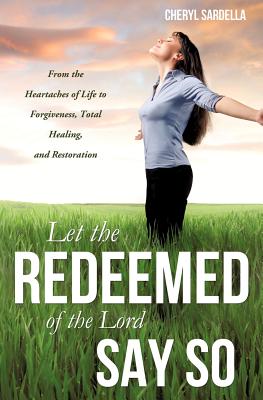 Let the Redeemed of the Lord Say So - Cheryl Sardella