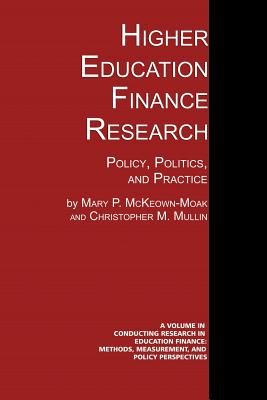 Higher Education Finance Research: Policy, Politics, and Practice - Mary P. Mckeown-moak