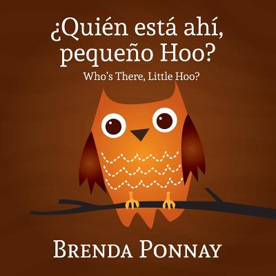 Quien esta ahi, Pequeqo Hoo?/ Who's there, Little Hoo? (Bilingual English Spanish Edition) - Brenda Ponnay