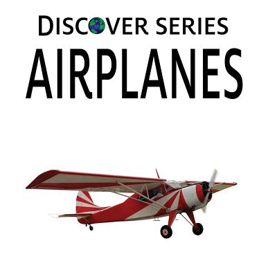 Airplanes: Discover Series Picture Book for Children - Xist Publishing