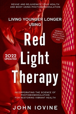 Living Younger Longer Using Red Light Therapy - John Iovine