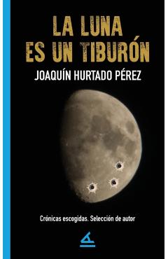 Coperta cărții 'La luna es un tiburón - Joaquín Hurtado Pérez'
