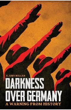 Coperta cărții 'Darkness Over Germany: A Warning from History - E. Amy Buller'
