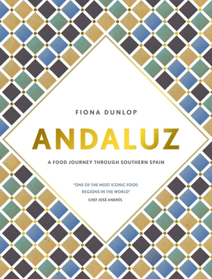 Andaluz: A Food Journey Through Southern Spain - Fiona Dunlop