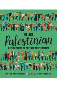 We Are Palestinian: A Celebration of Culture and Tradition - Reem Kassis