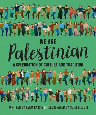 We Are Palestinian: A Celebration of Culture and Tradition - Reem Kassis