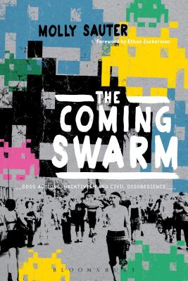 The Coming Swarm: Ddos Actions, Hacktivism, and Civil Disobedience on the Internet - Molly Sauter