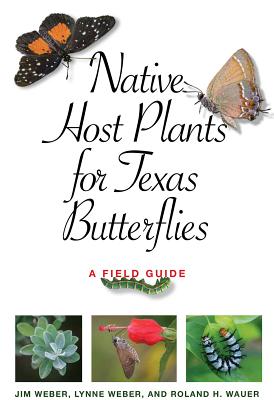 Native Host Plants for Texas Butterflies: A Field Guide - Jim Weber