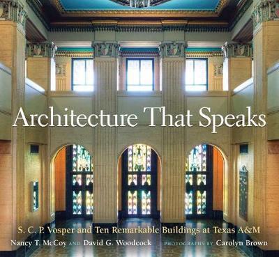 Coperta cărții 'Architecture That Speaks, Volume 127: S. C. P. Vosper and Ten Remarkable Buildings at Texas A&m - Nancy T. Mccoy'