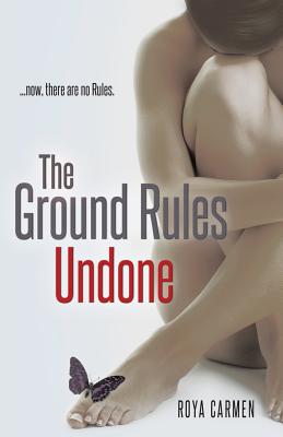 The Ground Rules: Undone - Roya Carmen