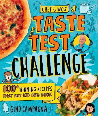 Chef Gino's Taste Test Challenge: 100+ Winning Recipes That Any Kid Can Cook - Gino Campagna