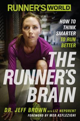 Runner's World: The Runner's Brain: How to Think Smarter to Run Better - Jeff Brown