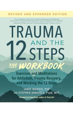 Trauma and the 12 Steps--The Workbook: Exercises and Meditations for Addiction, Trauma Recovery, and Working the 12 Ste PS - Jamie Marich