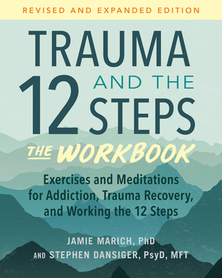 Trauma and the 12 Steps--The Workbook: Exercises and Meditations for Addiction, Trauma Recovery, and Working the 12 Ste PS - Jamie Marich