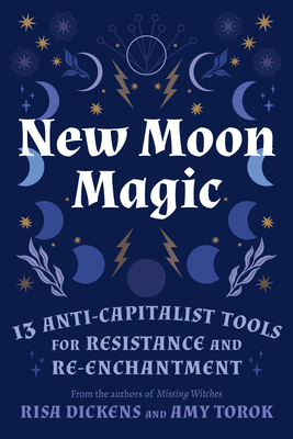 New Moon Magic: 13 Anti-Capitalist Tools for Resistance and Re-Enchantment - Risa Dickens