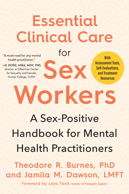 Essential Clinical Care for Sex Workers: A Sex-Positive Handbook for Mental Health Practitioners - Theodore R. Burnes