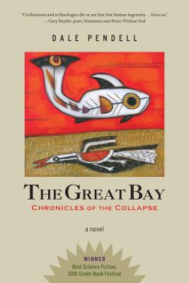 The Great Bay: Chronicles of the Collapse - Dale Pendell