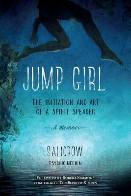 Jump Girl: The Initiation and Art of a Spirit Speaker--A Memoir - Salicrow