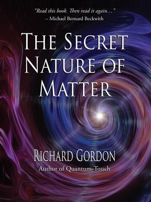 The Secret Nature of Matter - Richard Gordon