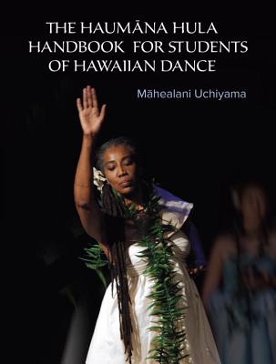 The Haumana Hula Handbook for Students of Hawaiian Dance: A Manual for the Student of Hawaiian Dance - Mahealani Uchiyama