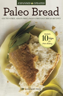 Paleo Bread: Gluten-Free, Grain-Free, Paleo-Friendly Bread Recipes - Rockridge Press