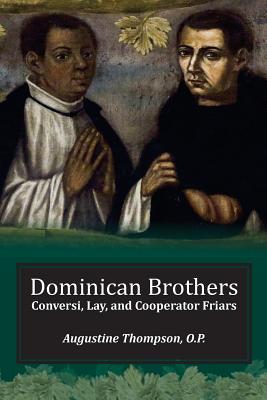 Dominican Brothers: Conversi, Lay, and Cooperator Friars - Augustine Thompson