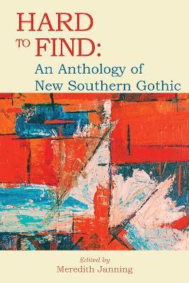 Hard to Find: An Anthology of New Southern Gothic - Meredith Janning