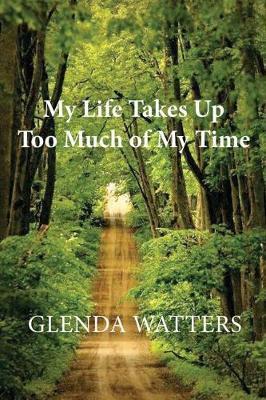 My Life Takes Up Too Much of My Time - Glenda Watters