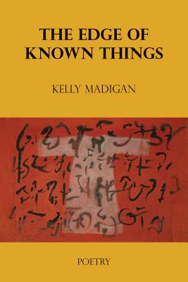 The Edge of Known Things - Kelly Madigan