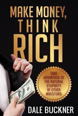 Make Money, Think Rich - Dale Buckner