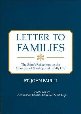 Letter to Families: The Saint's Reflections on the Grandeur of Marriage and Family Life - St John Paul Ii