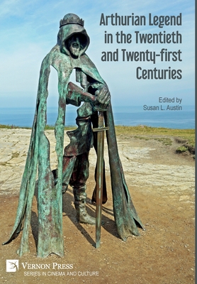 Arthurian Legend in the Twentieth and Twenty-first Centuries - Susan L. Austin