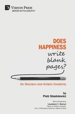 Does Happiness Write Blank Pages? On Stoicism and Artistic Creativity - Piotr Stankiewicz