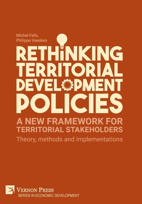 Rethinking Territorial Development Policies: Theory, methods and implementations - Michel Felix