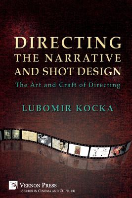 Directing the Narrative and Shot Design: The Art and Craft of Directing (Paperback, B&W) - Lubomir Kocka